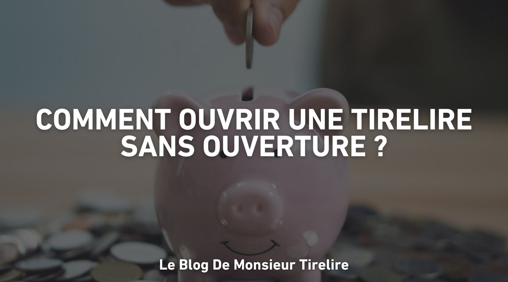 Comment ouvrir une tirelire sans ouverture ?