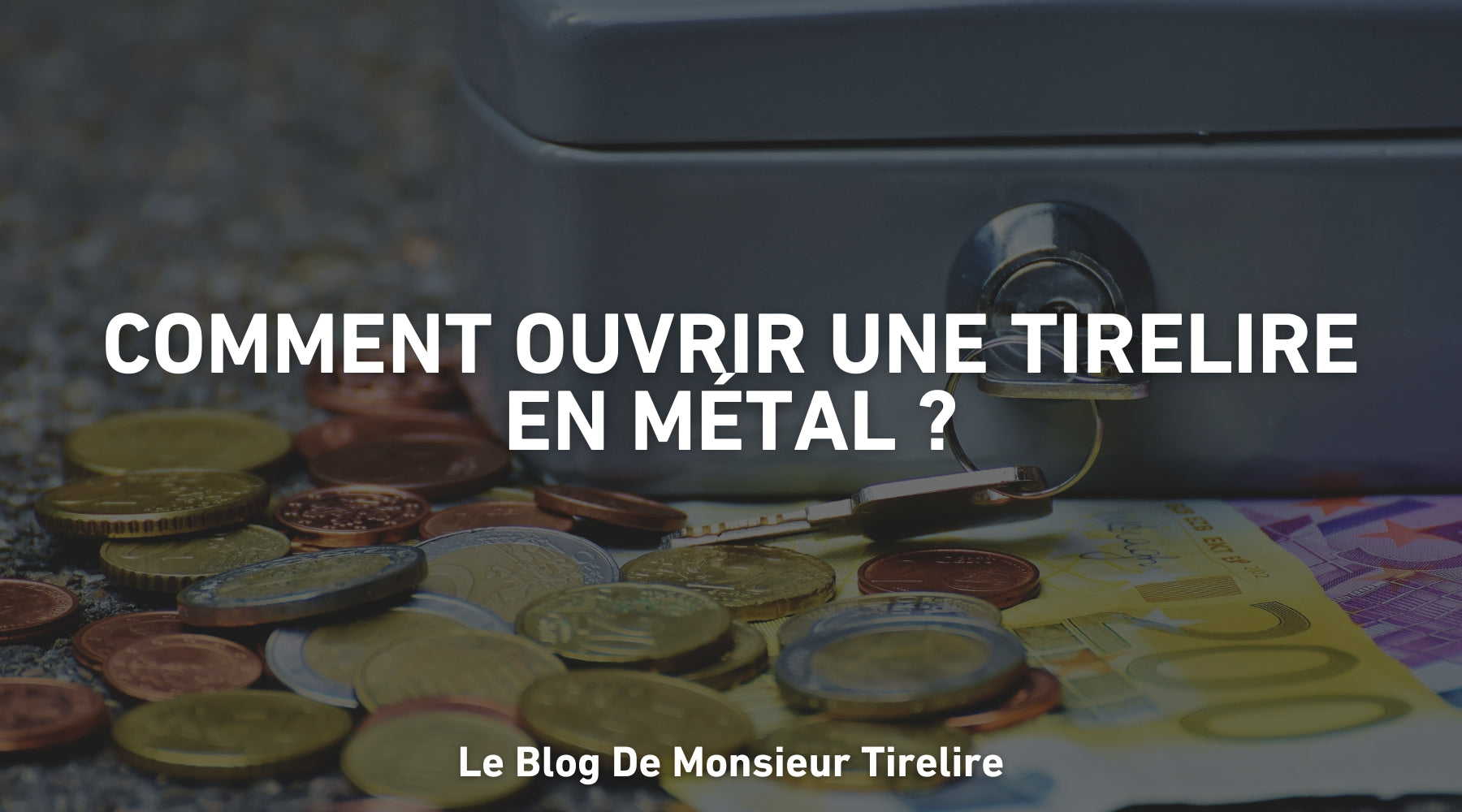 Comment ouvrir une tirelire en métal ?