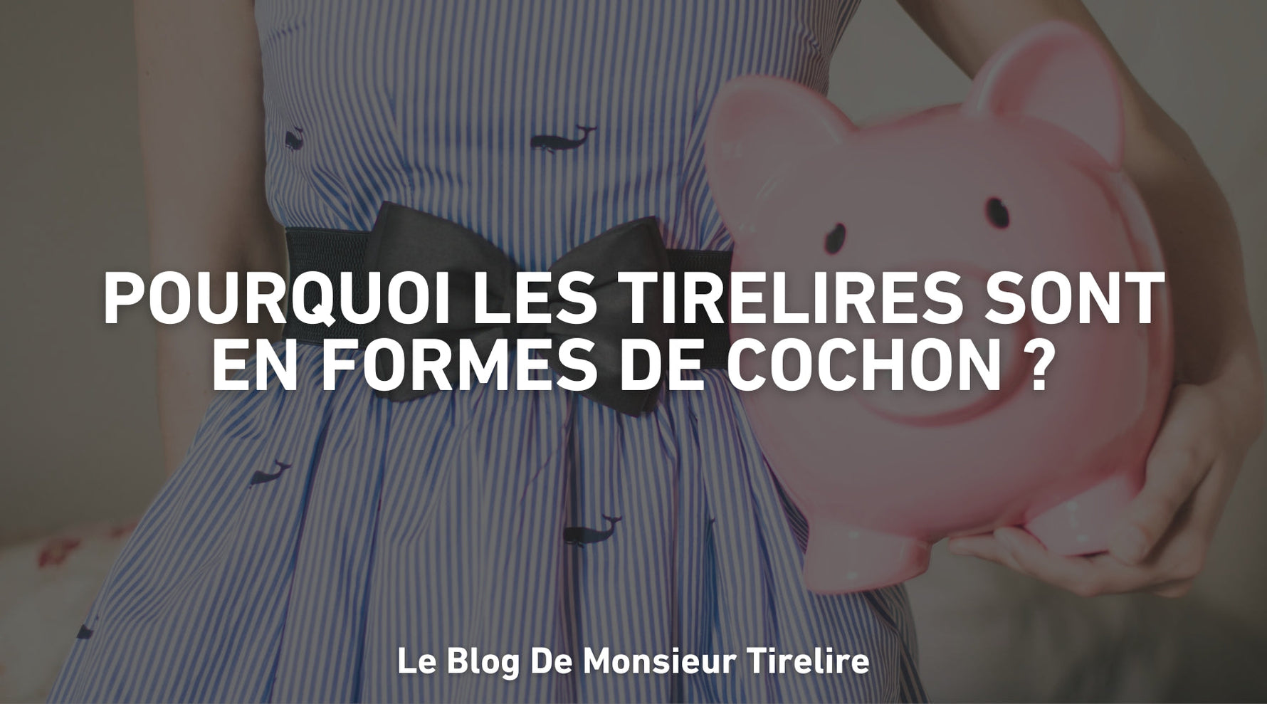 Pourquoi les tirelires sont en forme de cochon ?