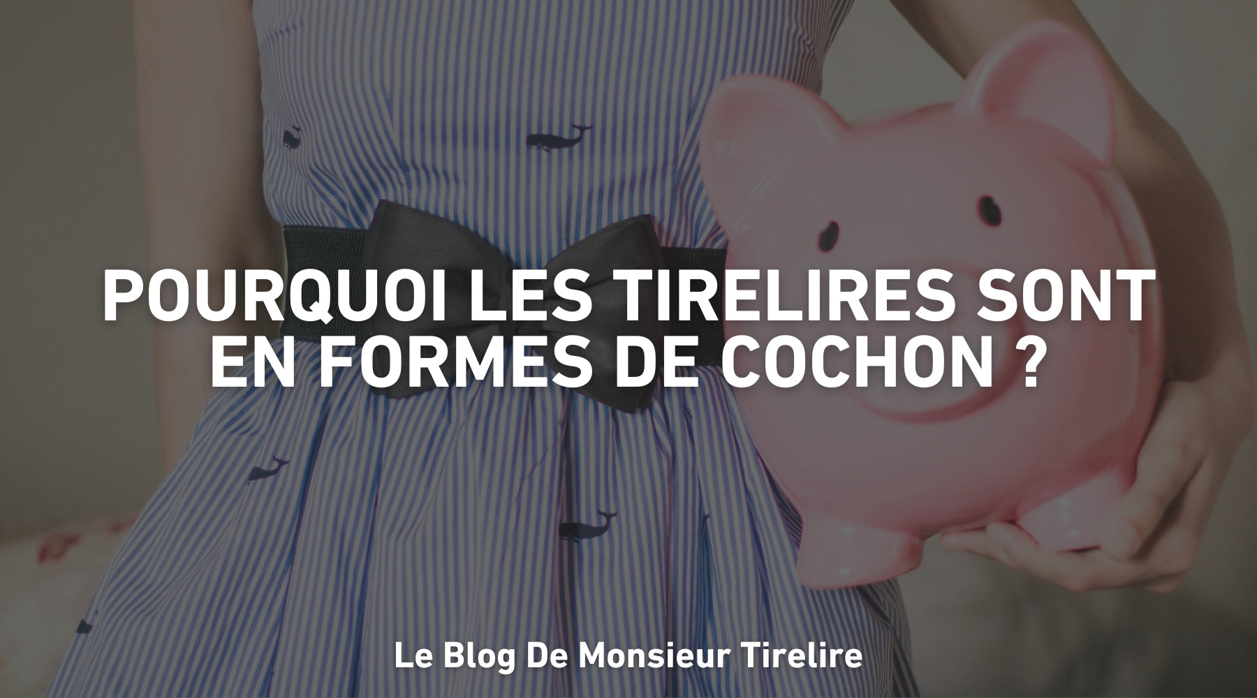 Pourquoi les tirelires sont en forme de cochon ?